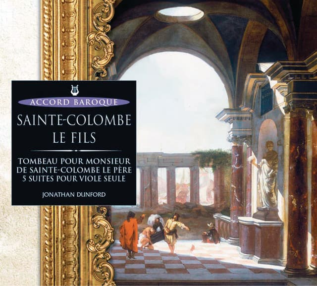 Sainte-Colombe le fils: Tombeau pour Monsieur de Sainte-Colombe le père - 5 suites pour viole seule - Monsieur de Sainte-Colombe
