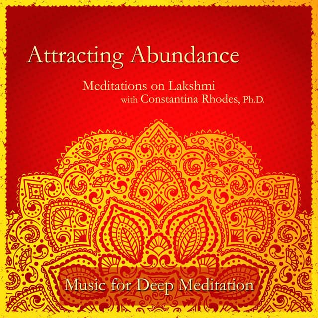 Attracting Abundance: Meditations on Lakshmi with Constantina Rhodes, Ph.D. - Music for Deep Meditation