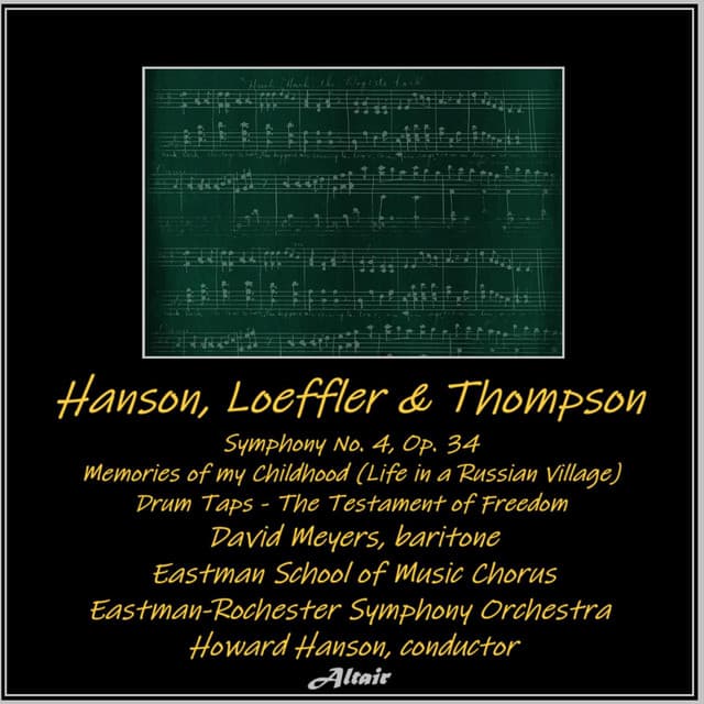 Hanson, Loeffler & Thompson: Symphony NO. 4, OP. 34 - Memories of My Childhood  - Drum Taps - The Testament of Freedom - Eastman-Rochester Symphony Orchestra