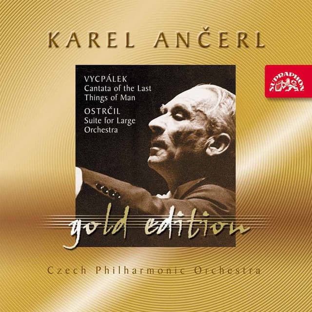 Ančerl Gold Edition 35. Vycpálek: Cantata of the Last Things of Man - Ostrčil: Suite for Large Orchestra - Karel Ančerl