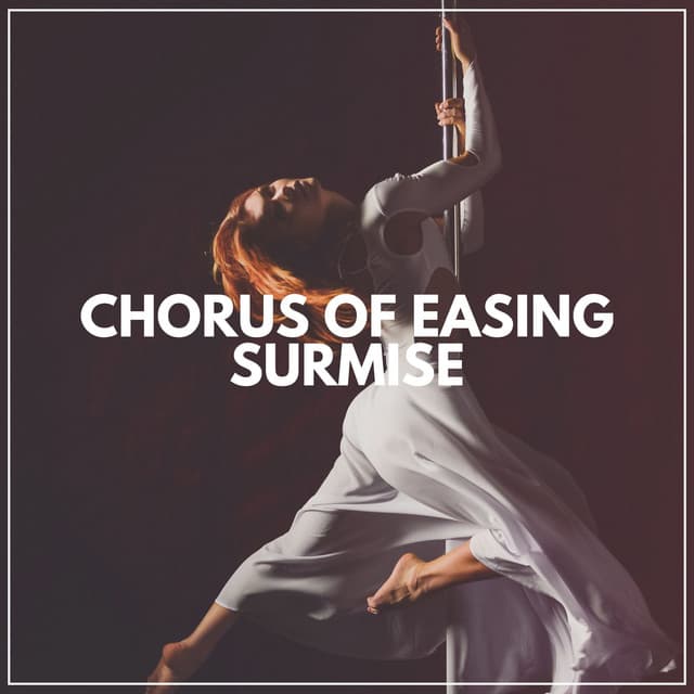 Chorus of Easing Surmise - Inspiring Tranquil Sounds