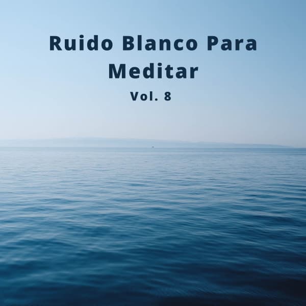 Ruido Blanco Para Meditar, Vol. 8, - Yoga Namaste