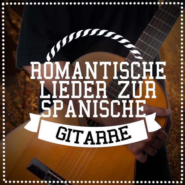 Romantische Lieder Zur Spanische Gitarre - Spanische Gitarre