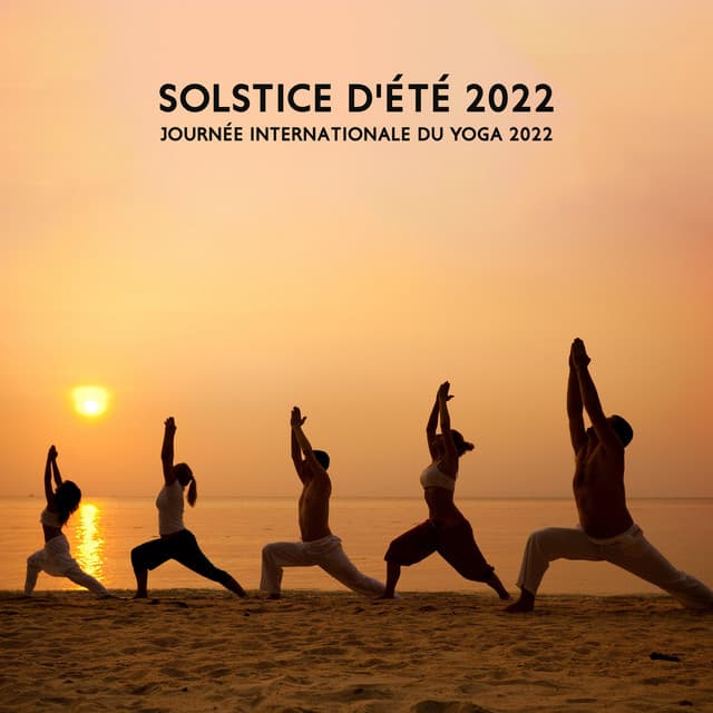 Solstice d'été 2022: Journée internationale du yoga 2022 - Summer Solstice 2022, International Yoga Day 2022 - Quotidien Yoga Musique Paradis
