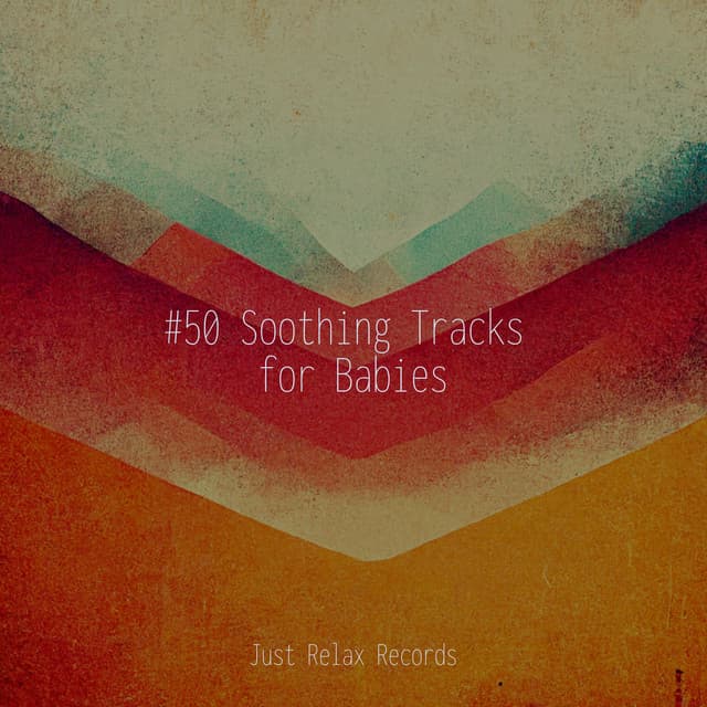 #50 Soothing Tracks for Babies - Zen