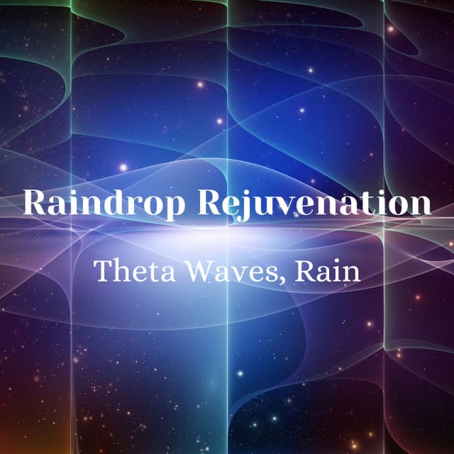 Raindrop Rejuvenation: Theta Waves, Rain - Rain Storm Sounds