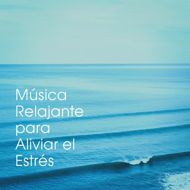 Música Relajante Para Aliviar El Estrés - Música a Relajarse