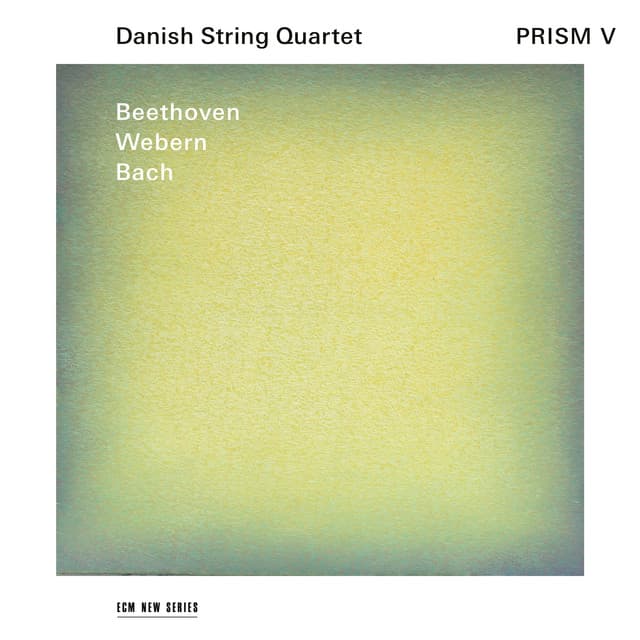 Prism V: Beethoven, Webern, Bach - Danish String Quartet