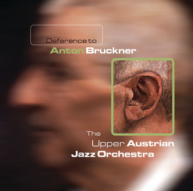 Deference To Anton Bruckner - The Upper Austrian Jazz Orchestra