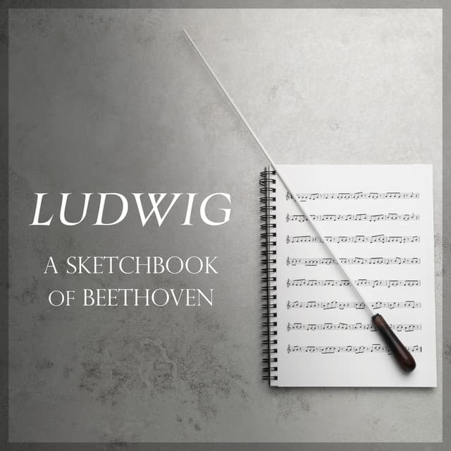 'Ludwig': A Sketchbook of Beethoven - Ludwig van Beethoven