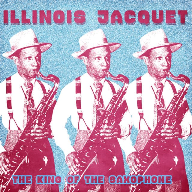 The King of the Saxophone - Illinois Jacquet