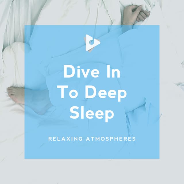 Dive In To Deep Sleep - Relaxing Atmospheres