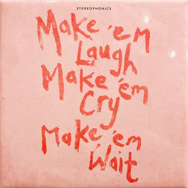 Make ‘em Laugh, Make ‘em Cry, Make ‘em Wait - Stereophonics