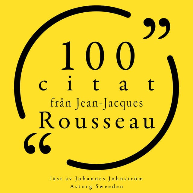 100 citat från Jean-Jacques Rousseau - Jean-Jacques Rousseau