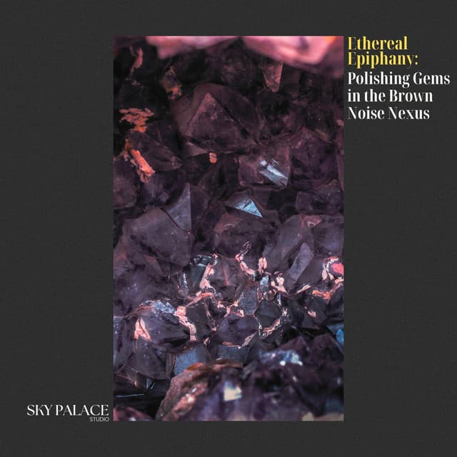 Ethereal Epiphany: Polishing Gems in the Brown Noise Nexus - Sleep Music