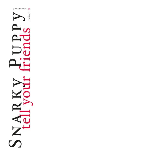 Tell Your Friends - Snarky Puppy