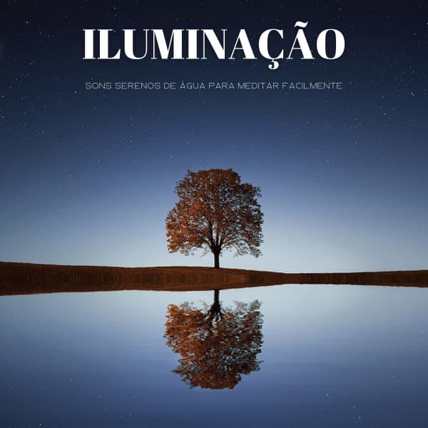 Iluminação: Sons Serenos De Água Para Meditar Facilmente - Música de Relaxamento No Spa
