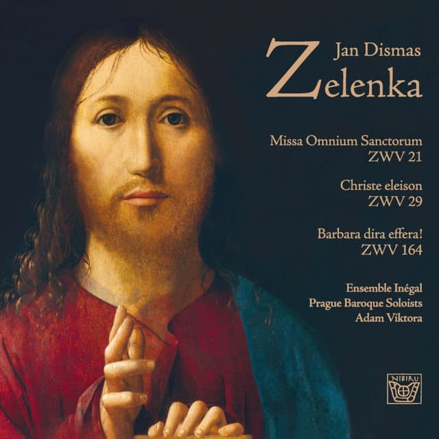 Jan Dismas Zelenka: Missa omnium sanctorum, ZWV 21, Christe eleison, ZWV 29 & Barbara dira effera!, ZWV 164 - Jan Dismas Zelenka