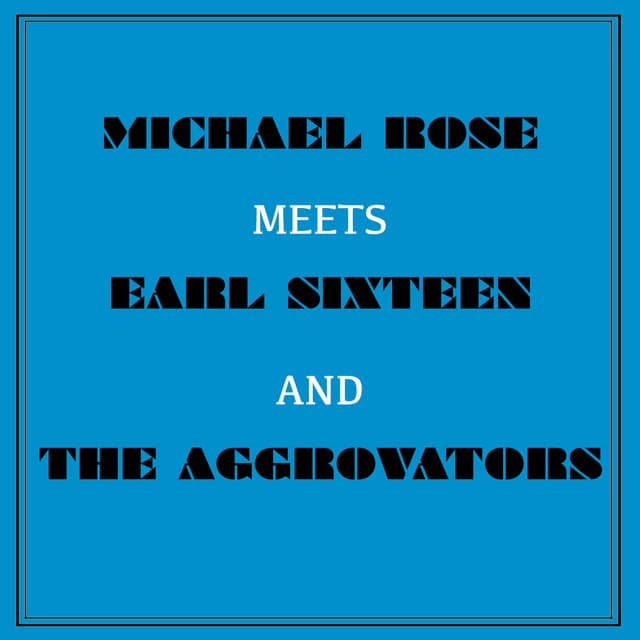 Michael Rose Meets Earl Sixteen and the Aggrovators - Mykal Rose