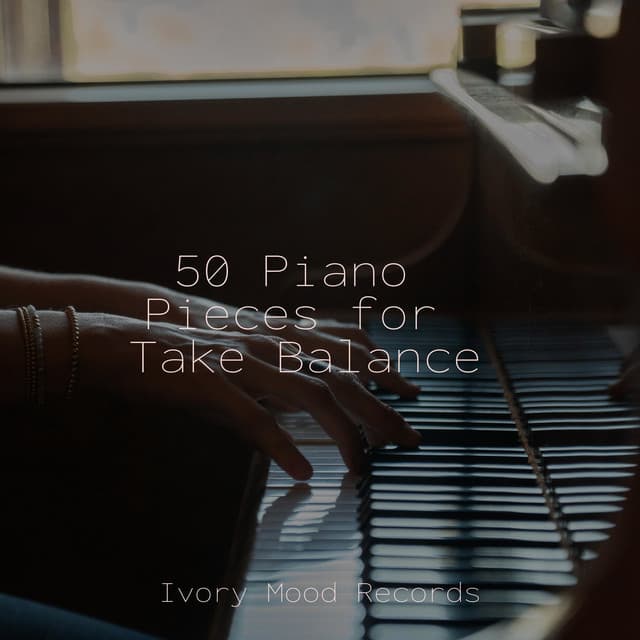 50 Piano Pieces for Take Balance - Deep Sleep Relaxation