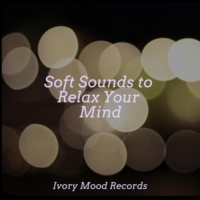 Soft Sounds to Relax Your Mind - Best Relaxing SPA Music
