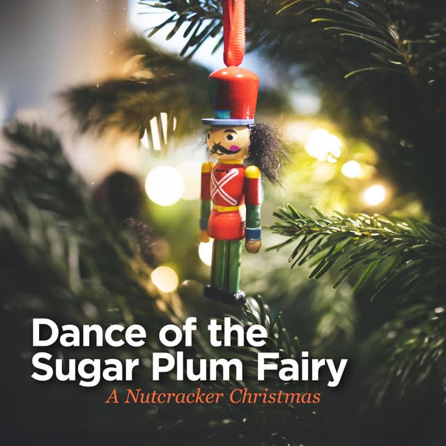 Dance of the Sugar Plum Fairy - A Nutcracker Christmas - Pyotr Ilyich Tchaikovsky