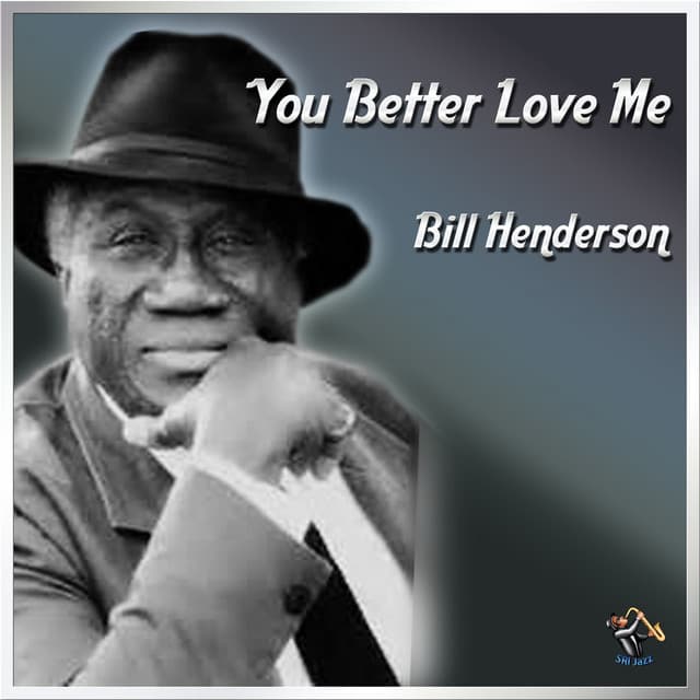 You Better Love Me - Bill Henderson