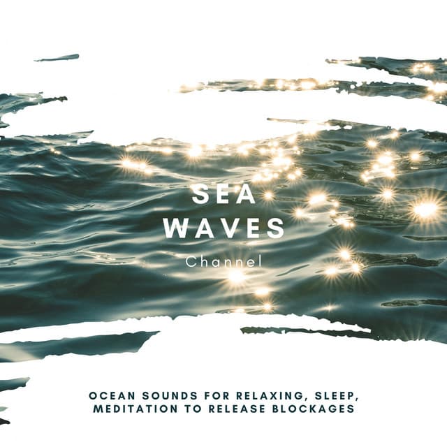Ocean Sounds for Relaxing, Sleep, Meditation to Release Blockages - Sea Waves Channel