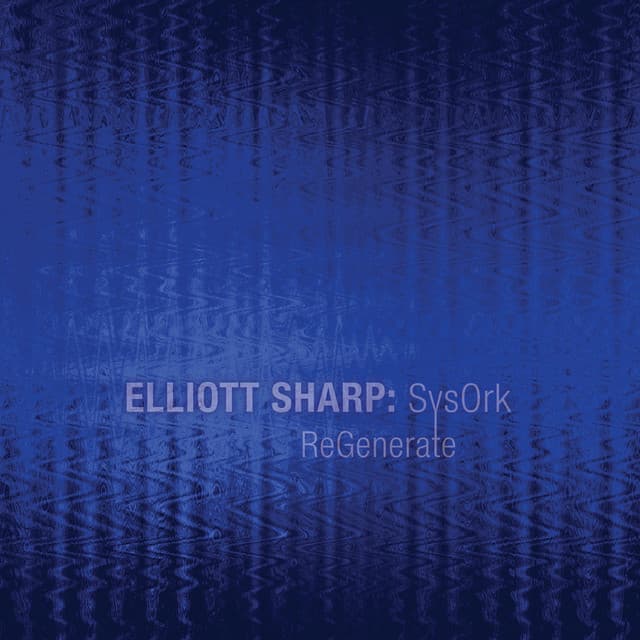 Regenerate - Elliott Sharp