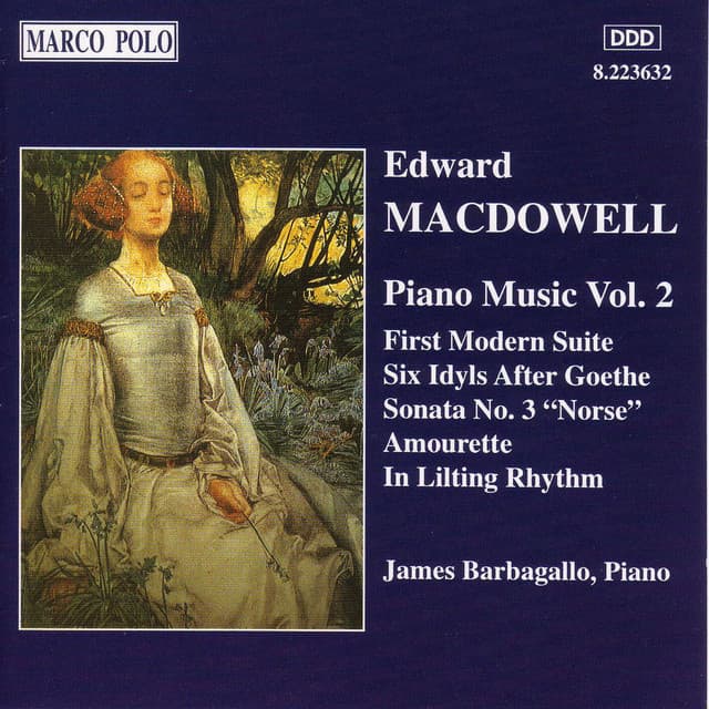 Macdowell: First Modern Suite / 6 Idyls / Sonata No. 3 - Edward MacDowell