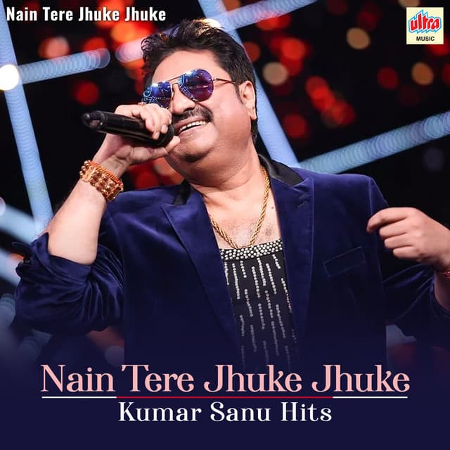 Nain Tere Jhuke Jhuke - Kumar Sanu Hits - Kumar Sanu