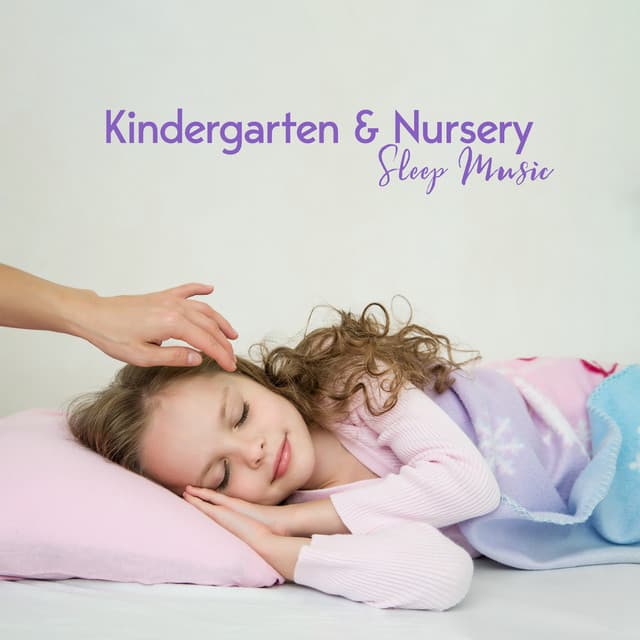 Kindergarten & Nursery Sleep Music: Afternoon Nap Time, Calming and Soothing Sounds for Deep Relaxation - Child Sleep Academy