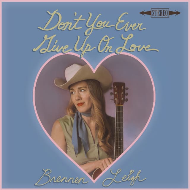Don't You Ever Give Up On Love - Brennen Leigh