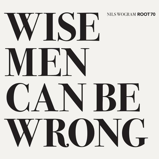 Wise Men Can Be Wrong - Nils Wogram