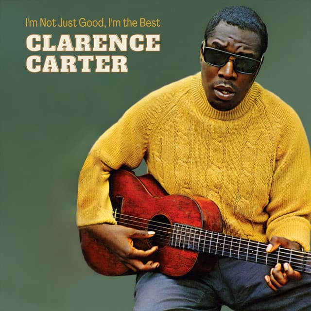 I'm Not Just Good, I'm the Best - Clarence Carter