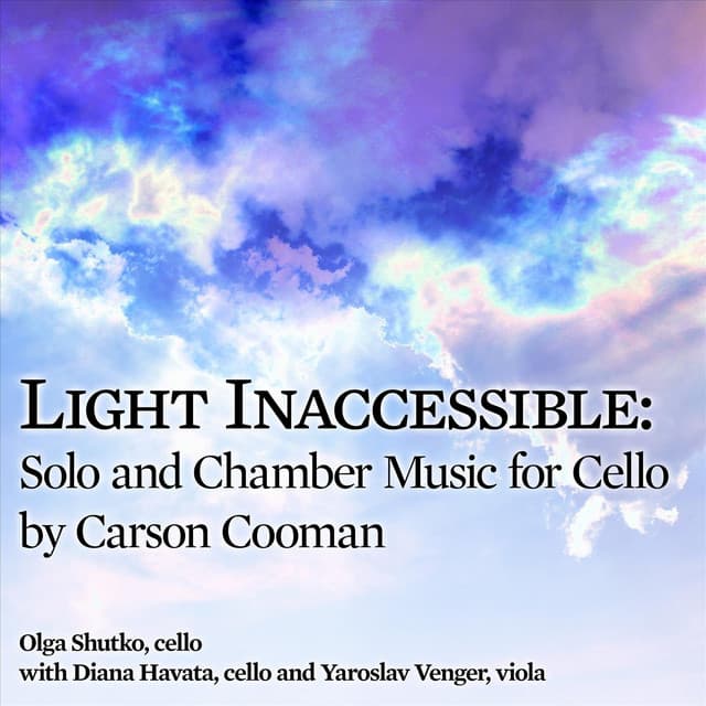 Carson Cooman: Light Inaccessible - Solo and Chamber Music for Cello - Carson Cooman