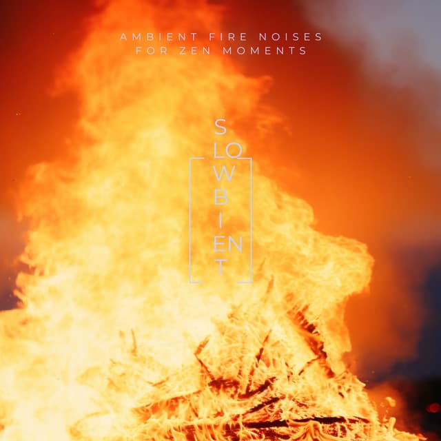 Ambient Fire Noises for Zen Moments - Slowbient