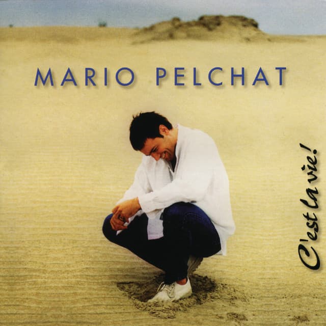 C'est la vie! - Mario Pelchat