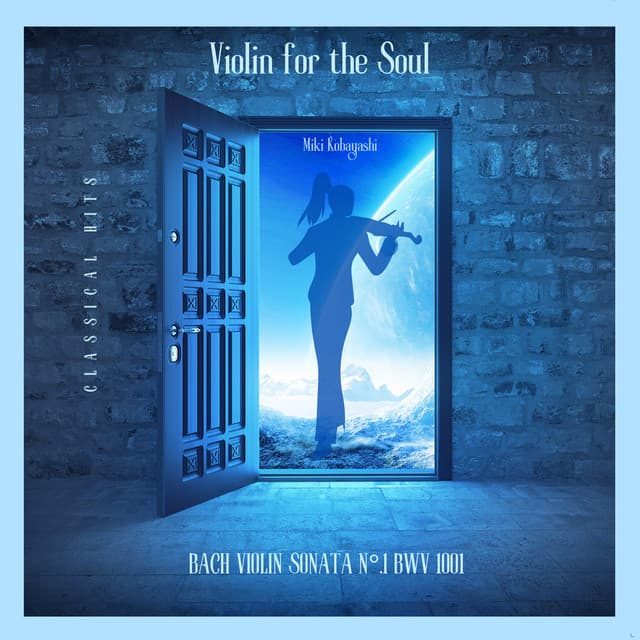 Violin for the Soul - Bach Violin Sonata Nro 1 14. Violin for the Soul - Bach Violin Sonata N 1 14. Violin for the Soul - Bach Violin Sonata Nro 1 Bwv 1001 - Miki Kobayashi - Classical Hits