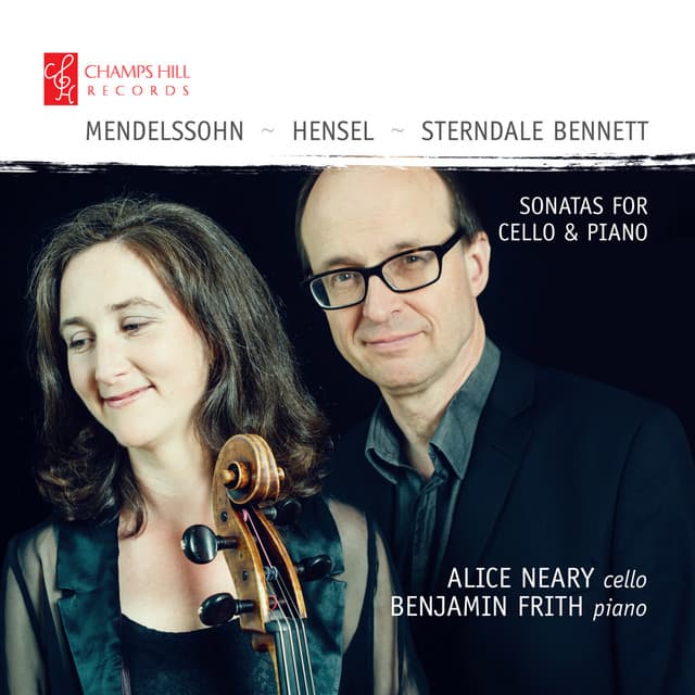Mendelssohn, Hensel & Sterndale Bennett: Sonatas for Cello & Piano - Alice Neary