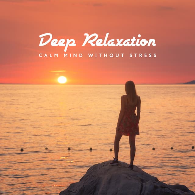 Deep Relaxation: Calm Mind without Stress, Instrumental Music - Relax Time Universe