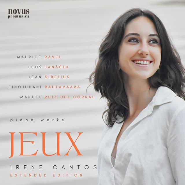 Jeux: Piano Works By Ravel, Janáček, Sibelius, Rautavaara and Ruiz del Corral - Extended Edition - Irene Cantos