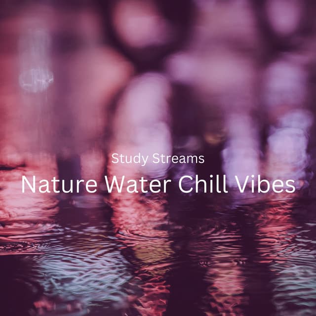 Study Streams: Nature Water Chill Vibes - Nature & Rainforest Sounds Collective