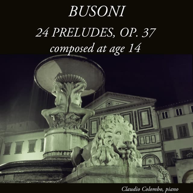 Busoni: 24 Preludes, Op. 37 - Ferruccio Busoni