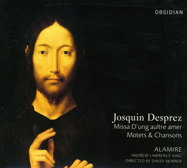 Josquin Des Prez: Missa "D'ung aultre amer", Motets & Chansons - Josquin des Prez