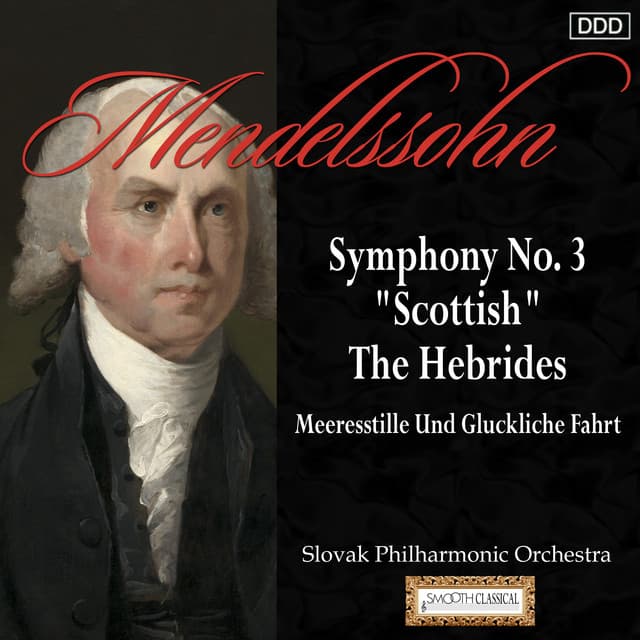 Mendelssohn: Symphony No. 3, "Scottish" - The Hebrides - Meeresstille Und Gluckliche Fahrt - Felix Mendelssohn