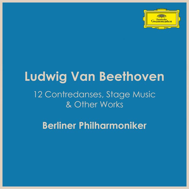 12 Contredanses, Stage Music & Other Works - Ludwig van Beethoven
