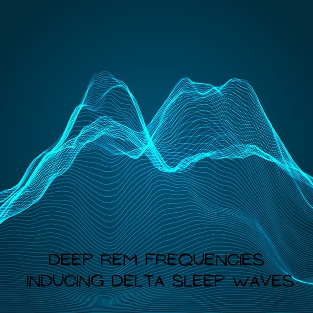 Deep REM Frequencies: Inducing Delta Sleep Waves - REM Deep Sleep