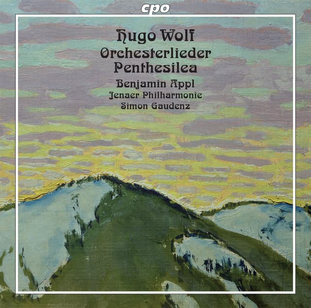 Wolf: Orchesterlieder & Penthesilea - Hugo Wolf