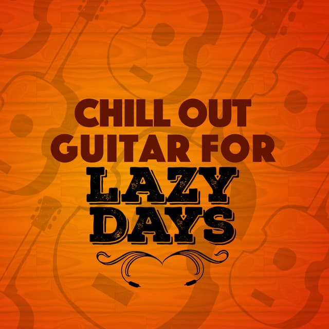 Chill out Guitar for Lazy Days - Guitar Chill Out